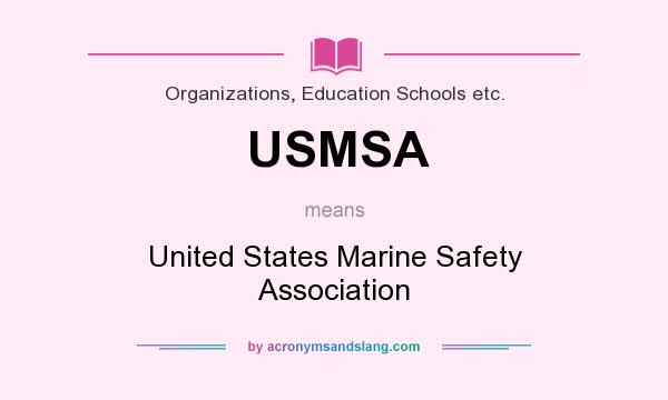 What does USMSA mean? It stands for United States Marine Safety Association