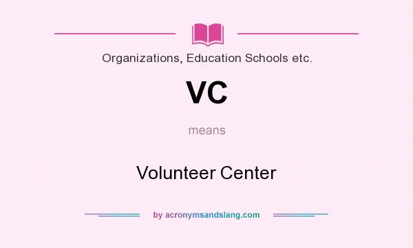 What does VC mean? It stands for Volunteer Center