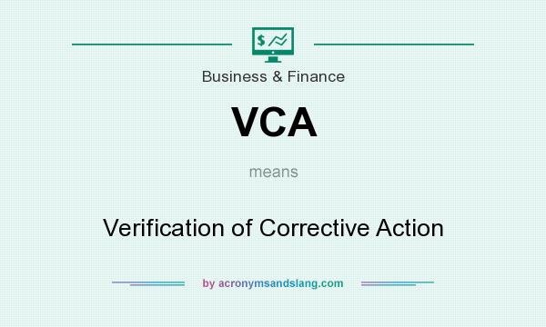 What does VCA mean? It stands for Verification of Corrective Action