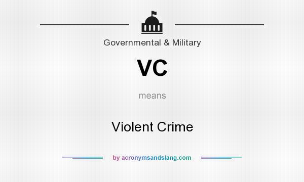 What does VC mean? It stands for Violent Crime