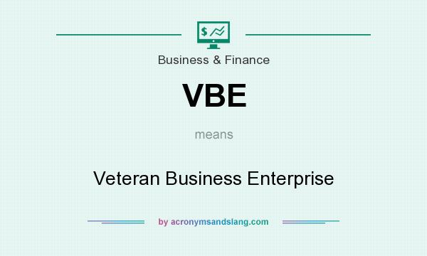 What does VBE mean? It stands for Veteran Business Enterprise