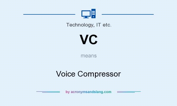 What does VC mean? It stands for Voice Compressor