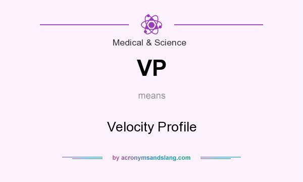 What does VP mean? It stands for Velocity Profile
