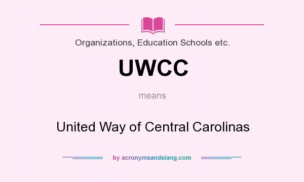 What does UWCC mean? It stands for United Way of Central Carolinas