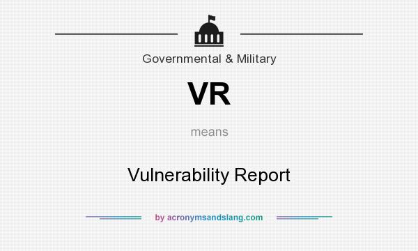 What does VR mean? It stands for Vulnerability Report
