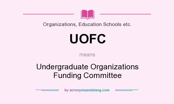 What does UOFC mean? It stands for Undergraduate Organizations Funding Committee