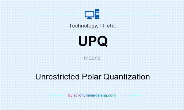 What does UPQ mean? It stands for Unrestricted Polar Quantization
