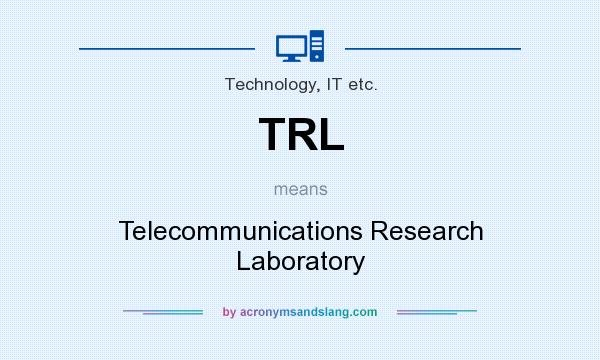 What does TRL mean? It stands for Telecommunications Research Laboratory