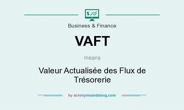 What does VAFT mean? It stands for Valeur Actualisée des Flux de Trésorerie