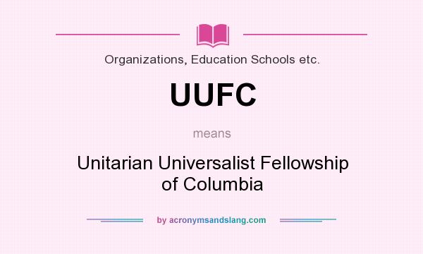 What does UUFC mean? It stands for Unitarian Universalist Fellowship of Columbia