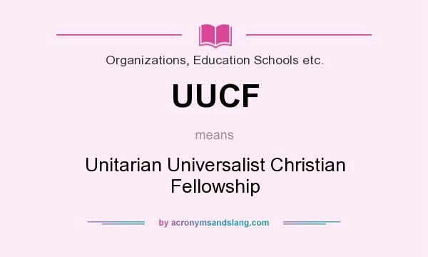 What does UUCF mean? It stands for Unitarian Universalist Christian Fellowship