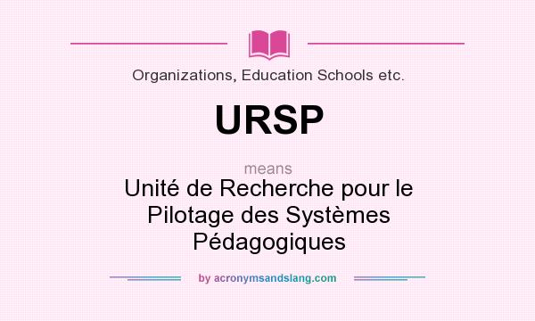 What does URSP mean? It stands for Unité de Recherche pour le Pilotage des Systèmes Pédagogiques