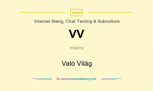 What does VV mean? It stands for Való Világ