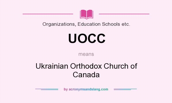 What does UOCC mean? It stands for Ukrainian Orthodox Church of Canada