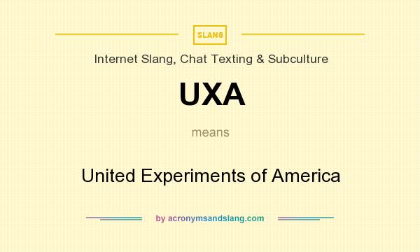 What does UXA mean? It stands for United Experiments of America