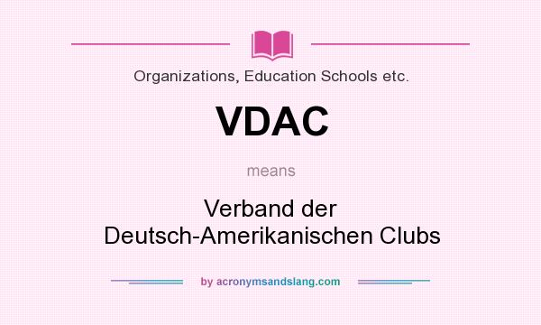 What does VDAC mean? It stands for Verband der Deutsch-Amerikanischen Clubs