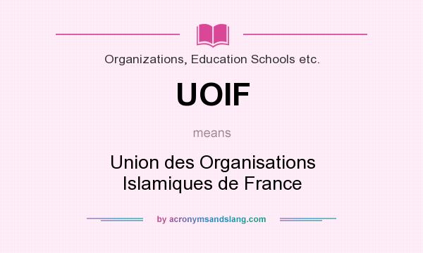 What does UOIF mean? It stands for Union des Organisations Islamiques de France