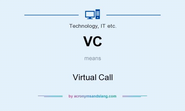 What does VC mean? It stands for Virtual Call