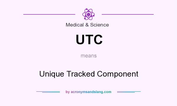 What does UTC mean? It stands for Unique Tracked Component