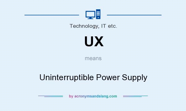 What does UX mean? It stands for Uninterruptible Power Supply