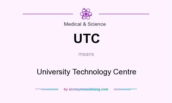 What does UTC mean? It stands for University Technology Centre