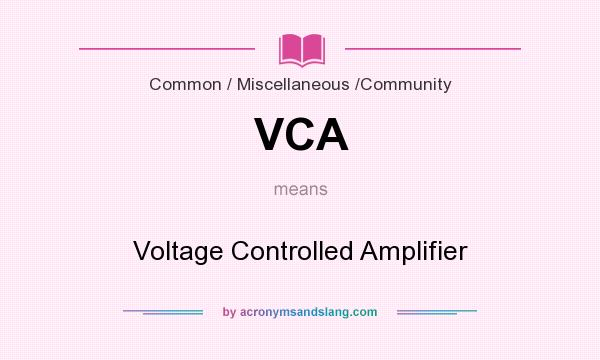 What does VCA mean? It stands for Voltage Controlled Amplifier