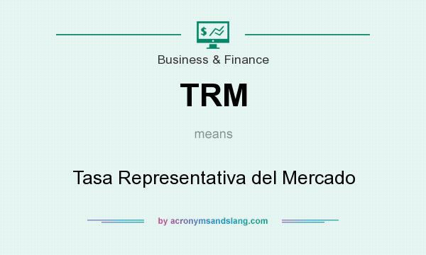 What does TRM mean? It stands for Tasa Representativa del Mercado