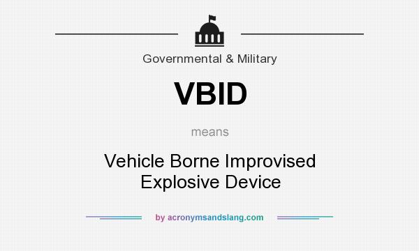 What does VBID mean? It stands for Vehicle Borne Improvised Explosive Device