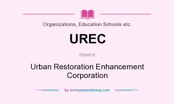 What does UREC mean? It stands for Urban Restoration Enhancement Corporation