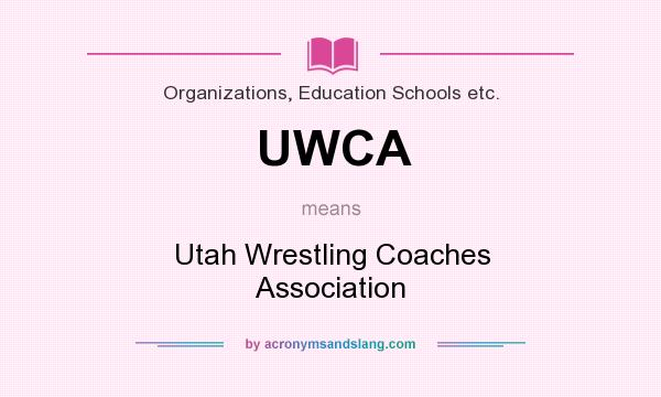What does UWCA mean? It stands for Utah Wrestling Coaches Association