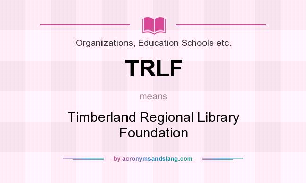 What does TRLF mean? It stands for Timberland Regional Library Foundation