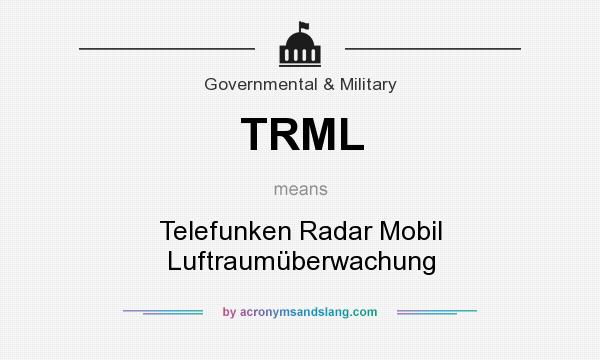 What does TRML mean? It stands for Telefunken Radar Mobil Luftraumüberwachung