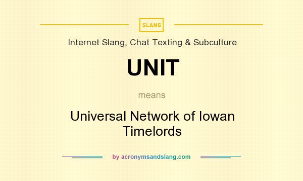 What does UNIT mean? It stands for Universal Network of Iowan Timelords