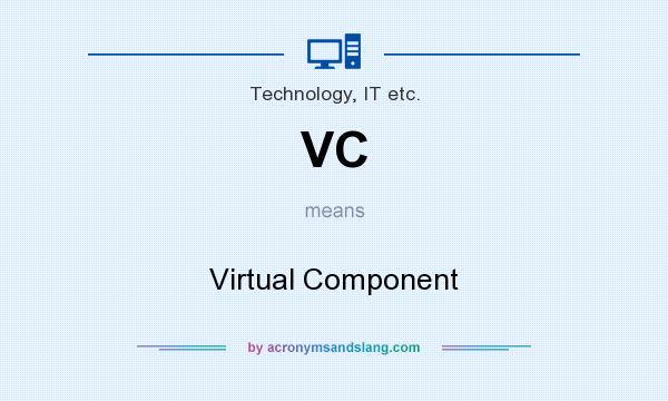 What does VC mean? It stands for Virtual Component