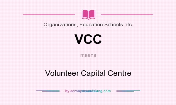 What does VCC mean? It stands for Volunteer Capital Centre