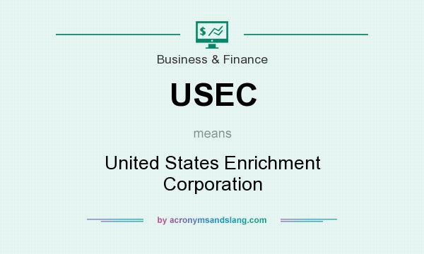 What does USEC mean? It stands for United States Enrichment Corporation