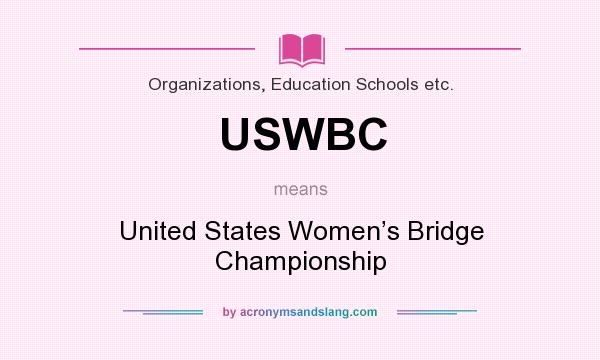 What does USWBC mean? It stands for United States Women’s Bridge Championship