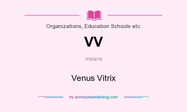 What does VV mean? It stands for Venus Vitrix