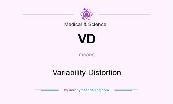 What does VD mean? It stands for Variability-Distortion