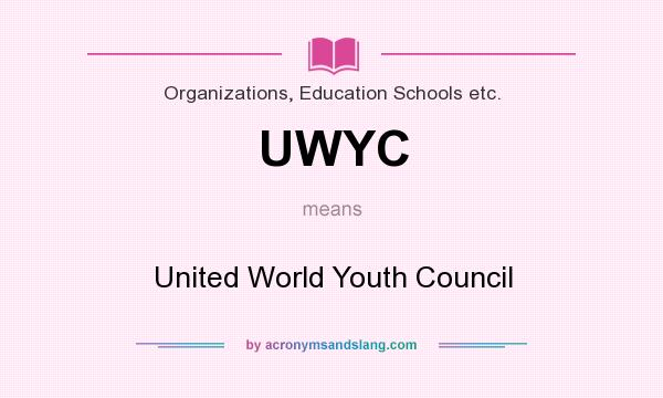 What does UWYC mean? It stands for United World Youth Council