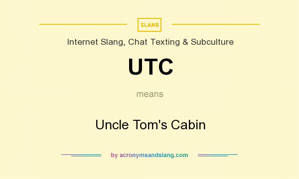 What does UTC mean? It stands for Uncle Tom`s Cabin