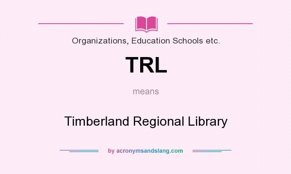 What does TRL mean? It stands for Timberland Regional Library