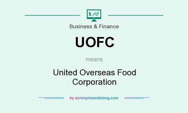 What does UOFC mean? It stands for United Overseas Food Corporation
