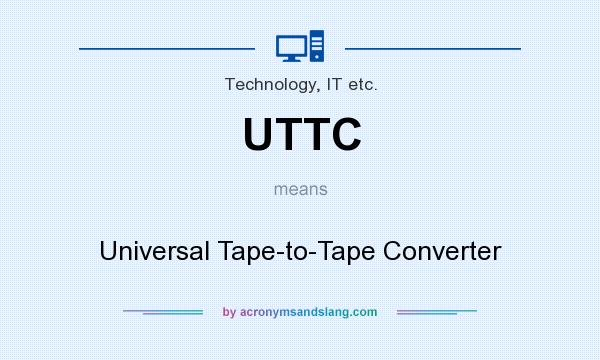 What does UTTC mean? It stands for Universal Tape-to-Tape Converter