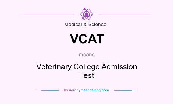 What does VCAT mean? It stands for Veterinary College Admission Test
