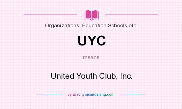 What does UYC mean? It stands for United Youth Club, Inc.