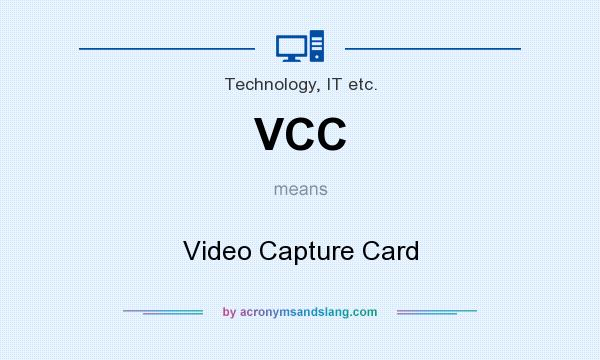 What does VCC mean? It stands for Video Capture Card