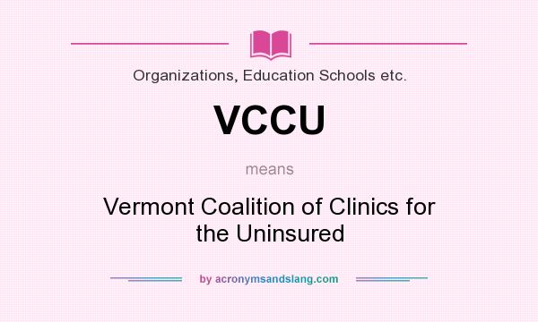 What does VCCU mean? It stands for Vermont Coalition of Clinics for the Uninsured