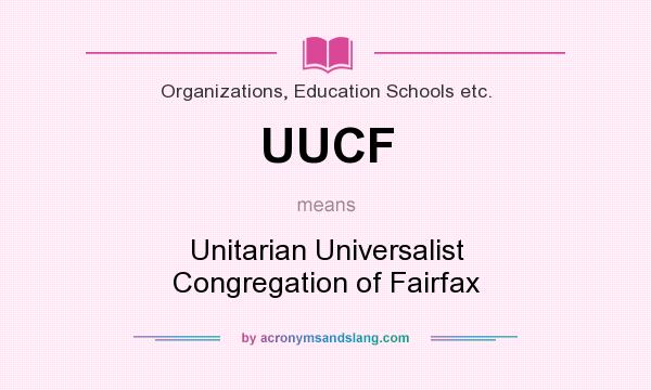 What does UUCF mean? It stands for Unitarian Universalist Congregation of Fairfax