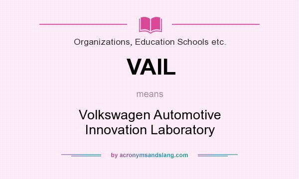 What does VAIL mean? It stands for Volkswagen Automotive Innovation Laboratory